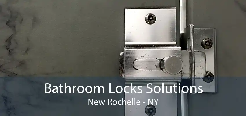 Bathroom Locks Solutions New Rochelle - NY