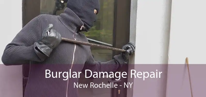 Burglar Damage Repair New Rochelle - NY