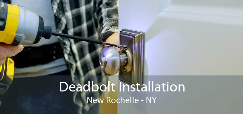 Deadbolt Installation New Rochelle - NY