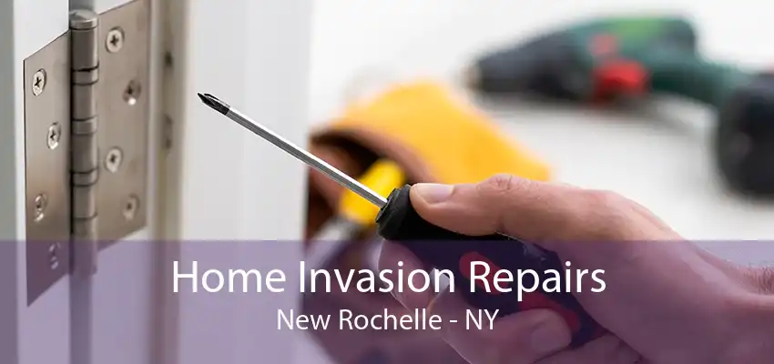 Home Invasion Repairs New Rochelle - NY