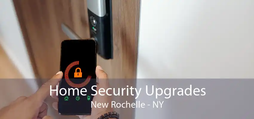 Home Security Upgrades New Rochelle - NY