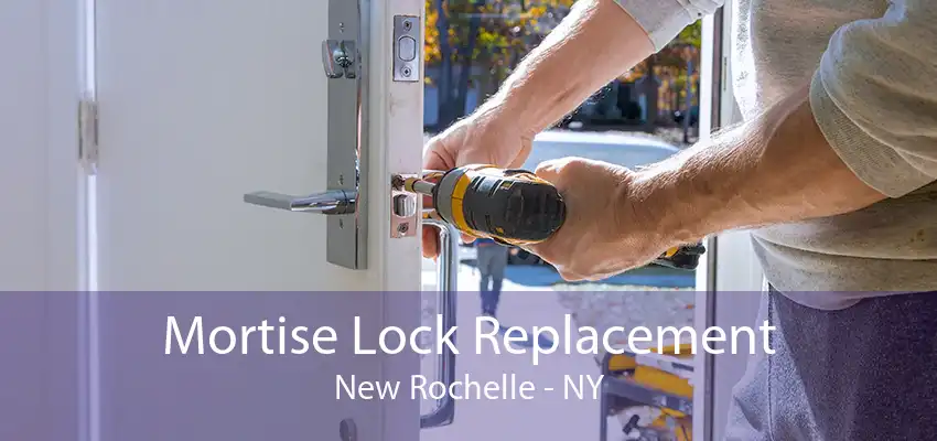 Mortise Lock Replacement New Rochelle - NY