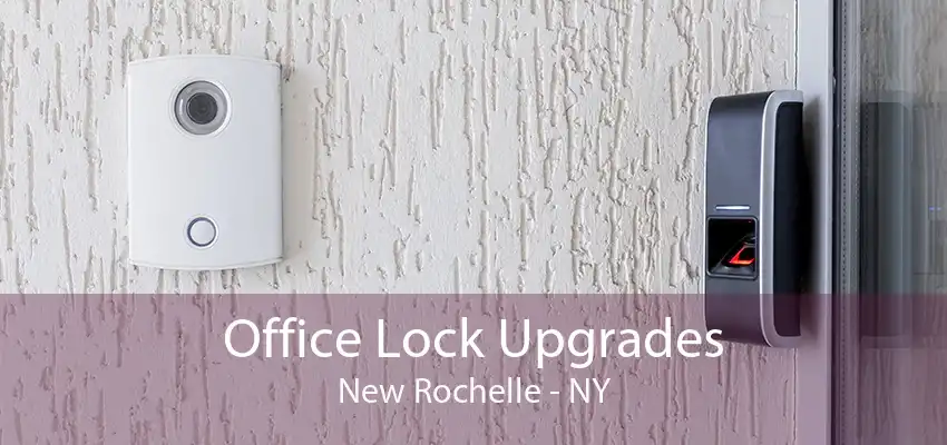 Office Lock Upgrades New Rochelle - NY