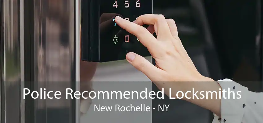 Police Recommended Locksmiths New Rochelle - NY