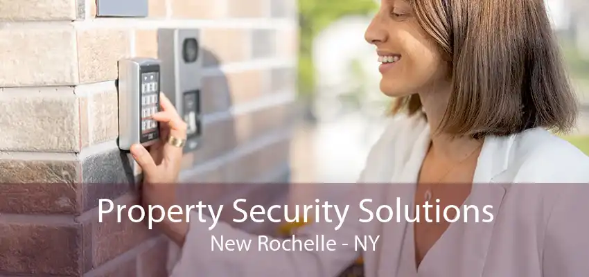 Property Security Solutions New Rochelle - NY